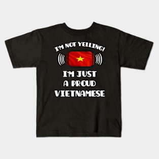 I'm Not Yelling I'm A Proud Vietnamese - Gift for Vietnamese With Roots From Vietnam Kids T-Shirt